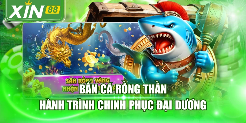 Bắn Cá Rồng Thần - Hành Trình Chinh Phục Đại Dương