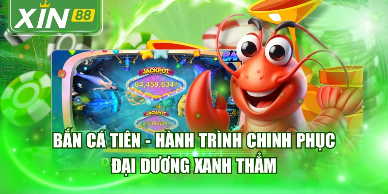 Bắn Cá Tiên - Hành Trình Chinh Phục Đại Dương Xanh Thẳm