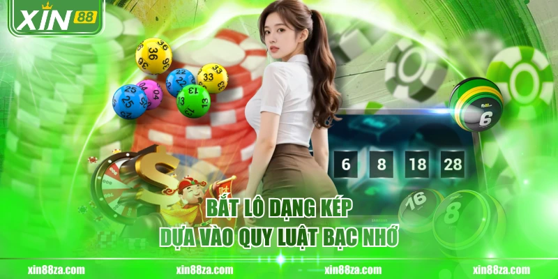 Bắt lô dạng kép dựa vào quy luật bạc nhớ