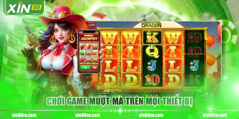 Chơi game mượt mà trên mọi thiết bị