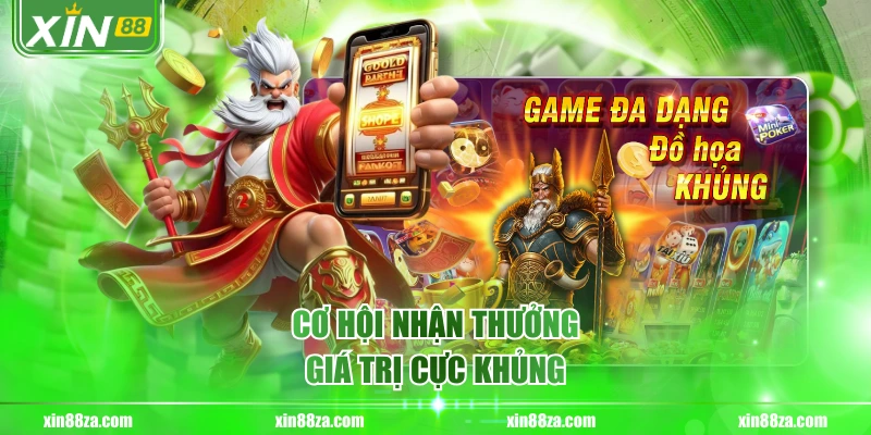 Cơ hội nhận thưởng giá trị cực khủng