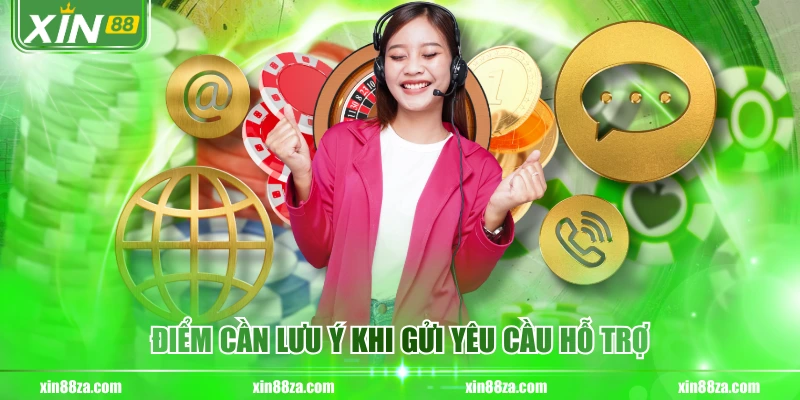 Điểm cần lưu ý khi gửi yêu cầu hỗ trợ