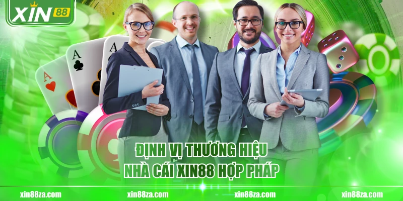 Định vị thương hiệu nhà cái XIN88 hợp pháp