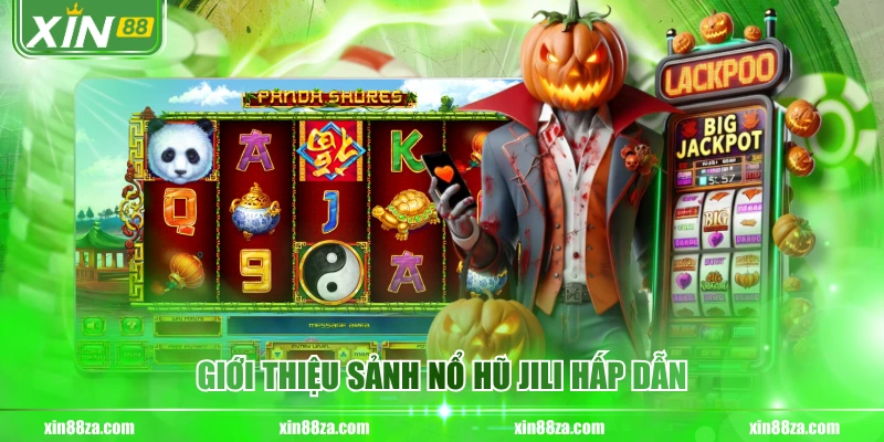 Giới thiệu sảnh nổ hũ jili hấp dẫn