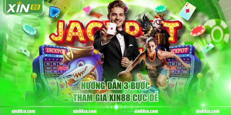 Hướng dẫn 3 bước tham gia XIN88 cực dễ