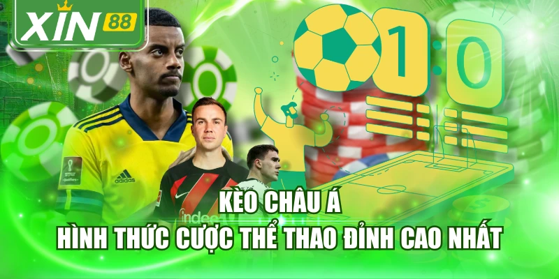 Kèo Châu Á - Hình Thức Cược Thể Thao Đỉnh Cao Nhất
