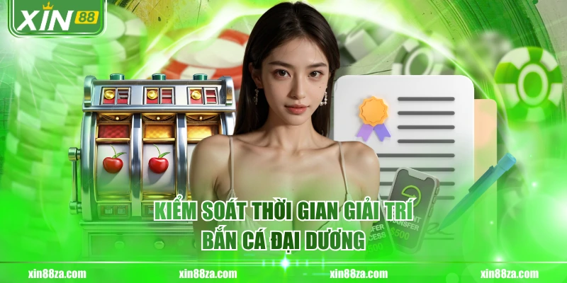 Kiểm soát thời gian giải trí Bắn cá đại dương