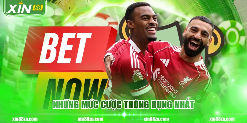 Những mức cược thông dụng nhất