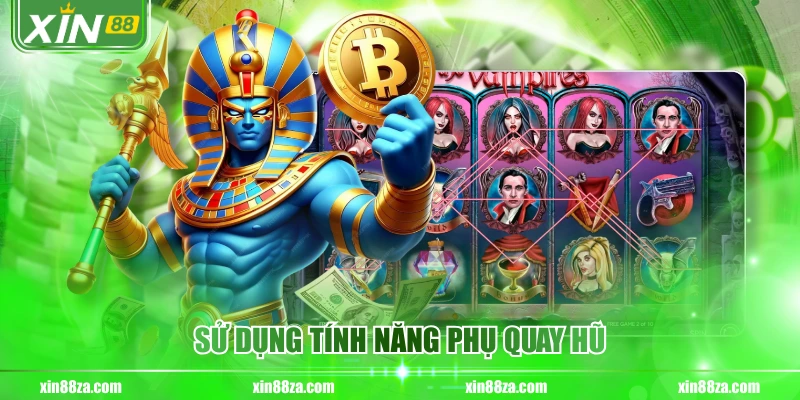 Sử dụng tính năng phụ quay hũ