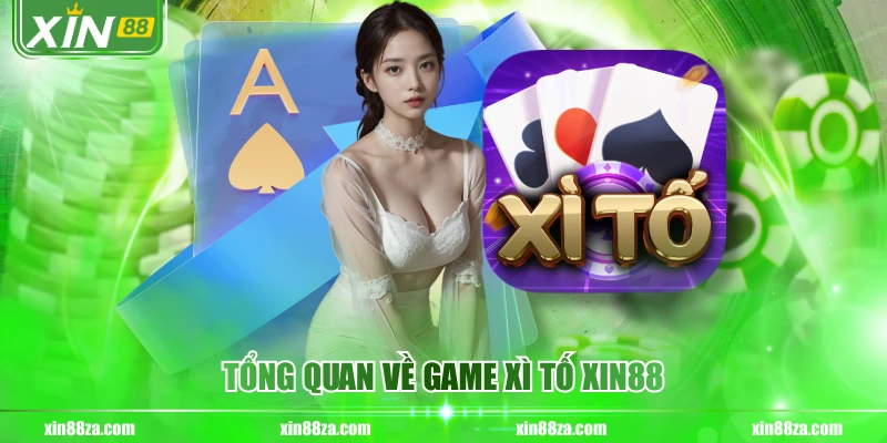 Tổng quan về game xì tố XIN88