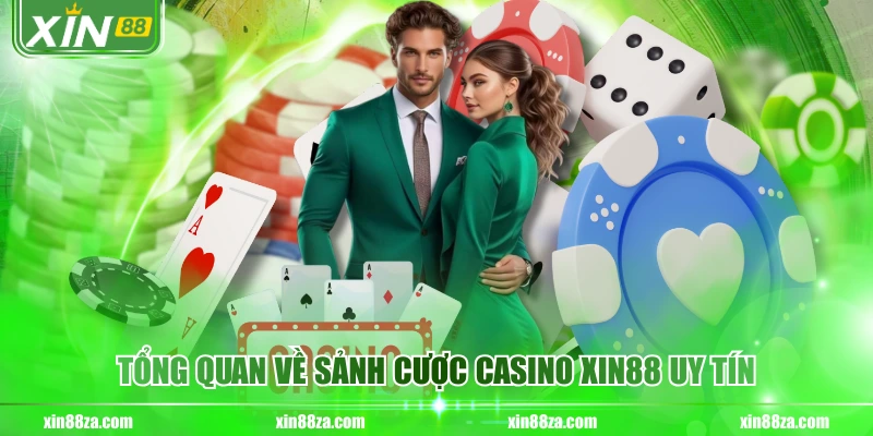 Tổng quan về sảnh cược Casino XIN88 uy tín