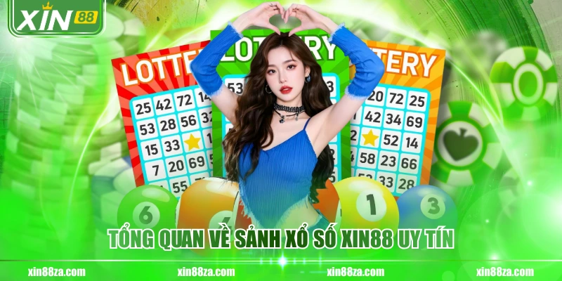 Tổng quan về sảnh xổ số XIN88 uy tín