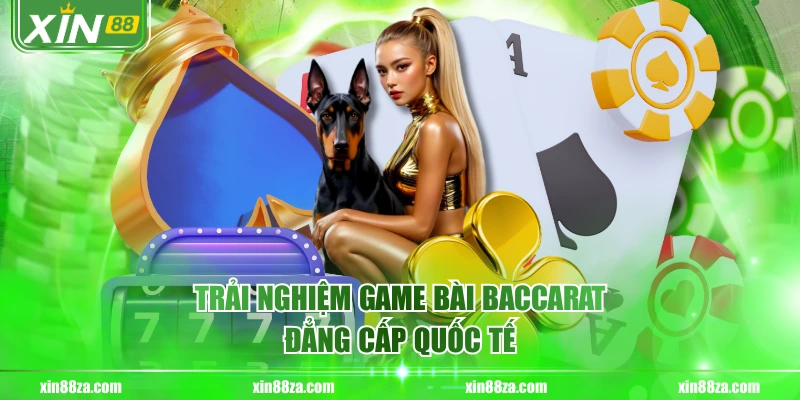 Trải nghiệm game bài baccarat đẳng cấp quốc tế