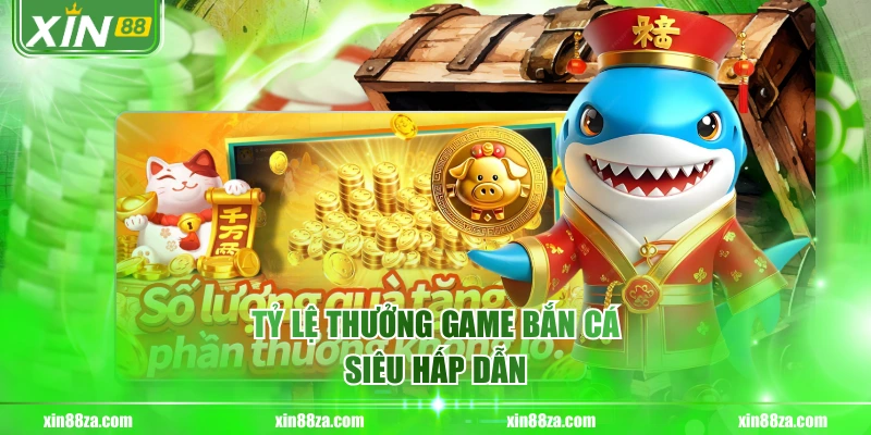 Tỷ lệ thưởng game bắn cá siêu hấp dẫn